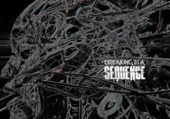 BREAKING IN A SEQUENCE выпустили новый сингл